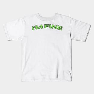 I'M FINE Kids T-Shirt